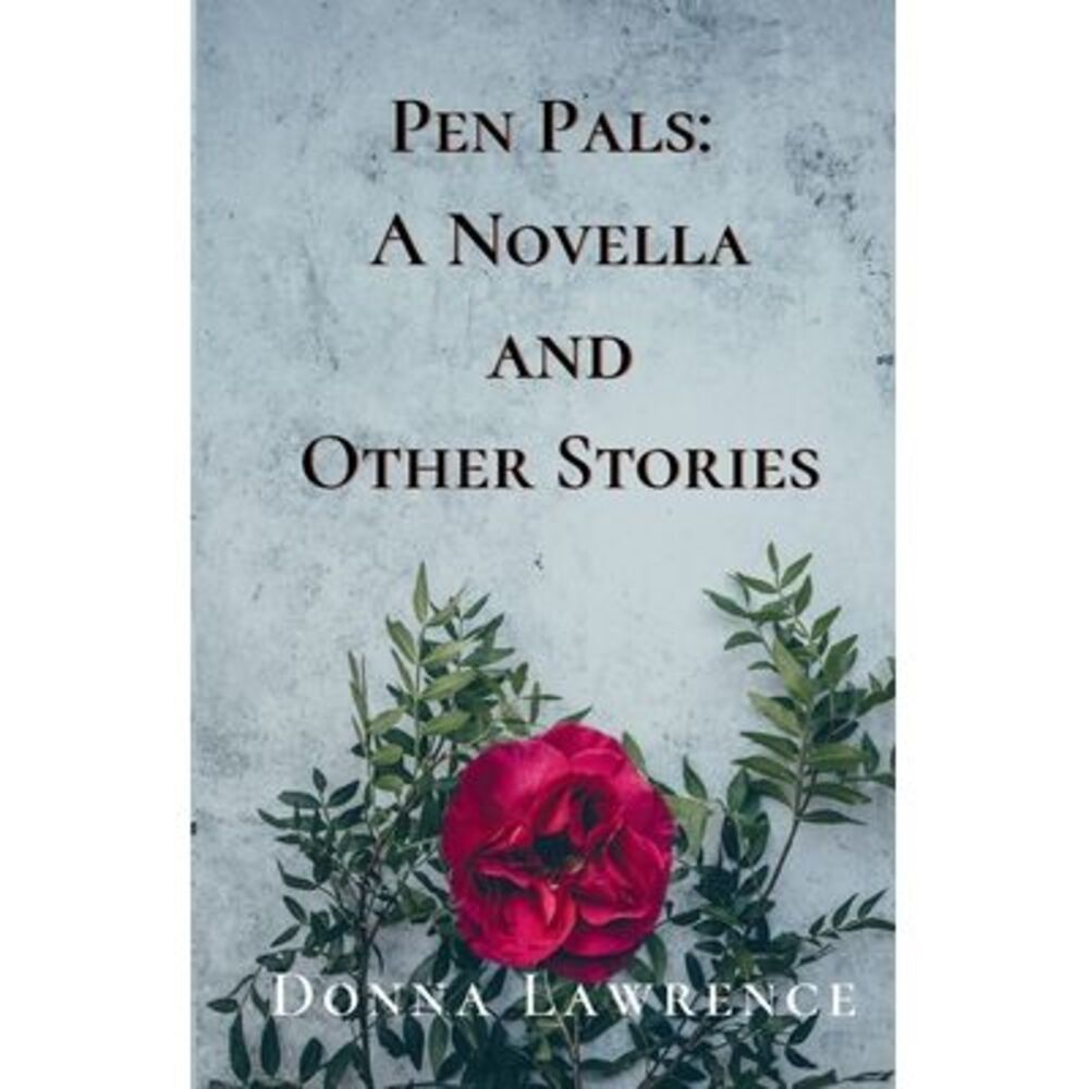 Pen Pals: A Novella and Other Stories -- Donna Lawrence